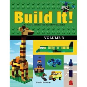 Build It! Volume 3: Make Supercool Models with Your Lego(r) Classic Set -- Jenni